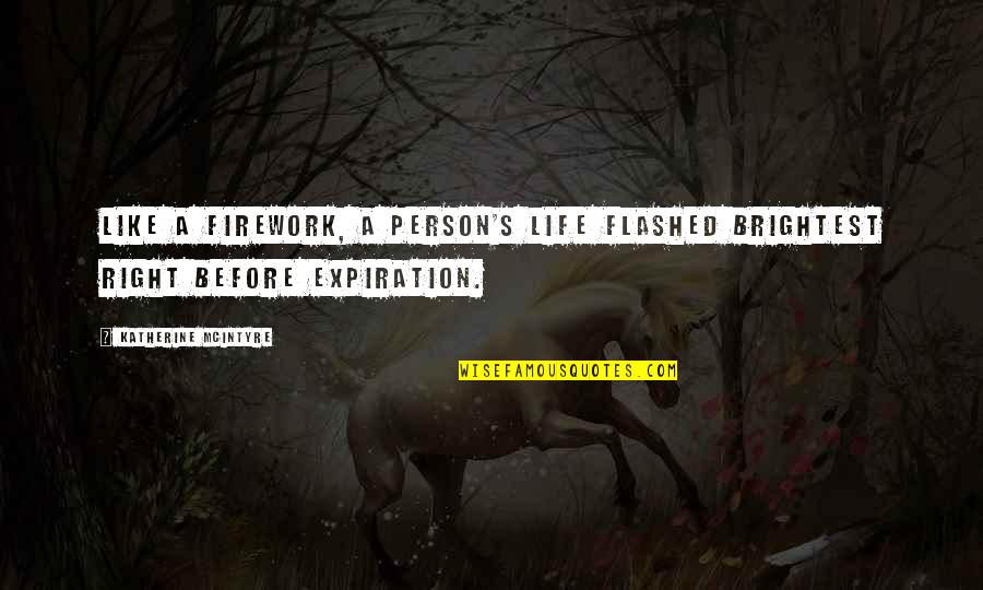 Flash Card Quotes By Katherine McIntyre: Like a firework, a person's life flashed brightest