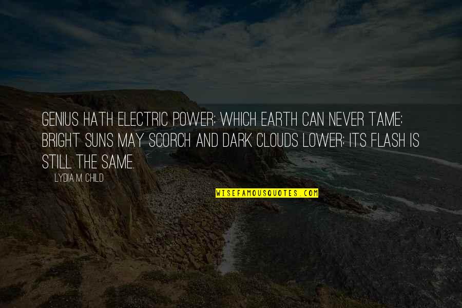 Flash Dark Quotes By Lydia M. Child: Genius hath electric power; Which earth can never