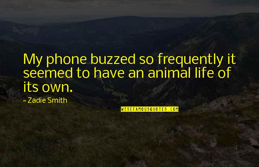 Flash Dc Quotes By Zadie Smith: My phone buzzed so frequently it seemed to