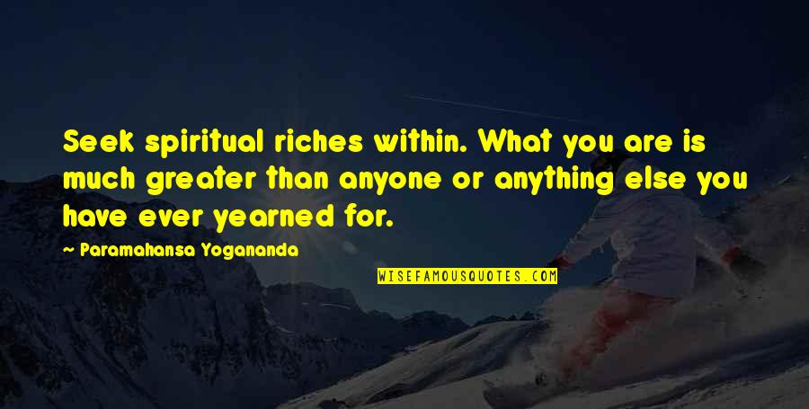 Flash Drive Quotes By Paramahansa Yogananda: Seek spiritual riches within. What you are is