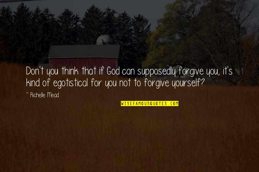 Flash Fm Quotes By Richelle Mead: Don't you think that if God can supposedly Flash Fm Quotes By Richelle Mead: Don't you think that if God can supposedly