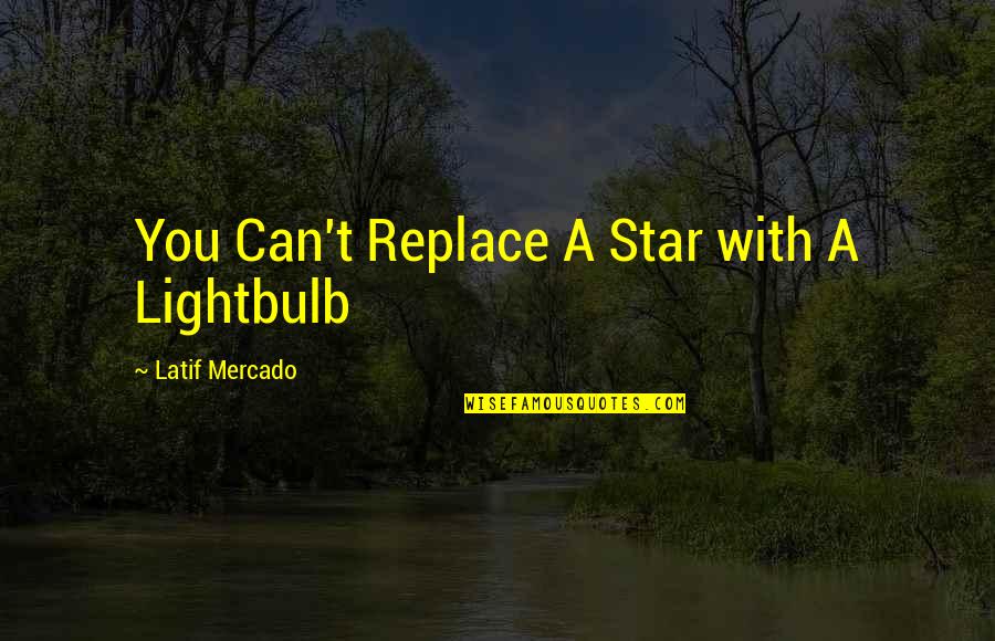 Flash Gordon Zarkov Quotes By Latif Mercado: You Can't Replace A Star with A Lightbulb
