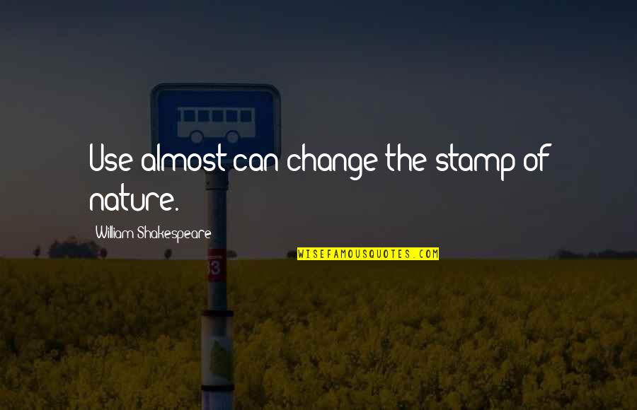 Flash Motivational Quotes By William Shakespeare: Use almost can change the stamp of nature. Flash Motivational Quotes By William Shakespeare: Use almost can change the stamp of nature.