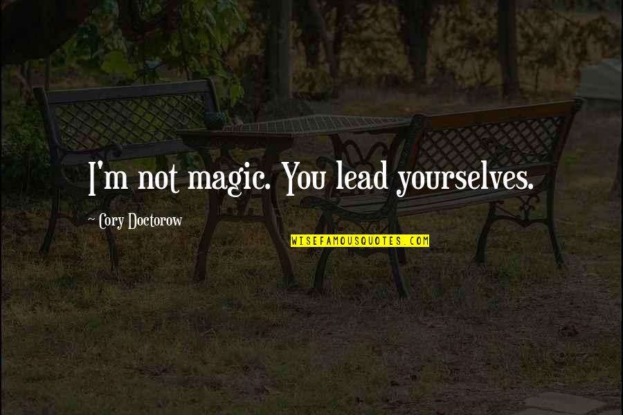 Flash Savitar Quotes By Cory Doctorow: I'm not magic. You lead yourselves. Flash Savitar Quotes By Cory Doctorow: I'm not magic. You lead yourselves.