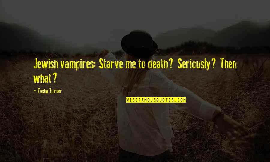Flash Thompson Venom Quotes By Tasha Turner: Jewish vampires: Starve me to death? Seriously? Then