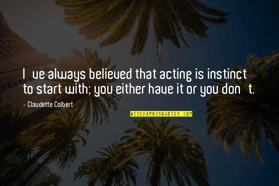 Flash Warden Quotes By Claudette Colbert: I've always believed that acting is instinct to Flash Warden Quotes By Claudette Colbert: I've always believed that acting is instinct to