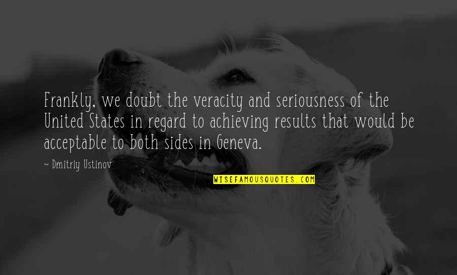 Flashback Memories Quotes By Dmitriy Ustinov: Frankly, we doubt the veracity and seriousness of
