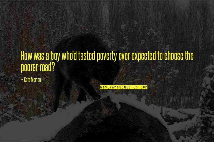 Flashback Quotes And Quotes By Kate Morton: How was a boy who'd tasted poverty ever