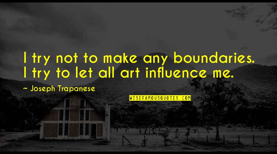 Flashback Quotes By Joseph Trapanese: I try not to make any boundaries. I