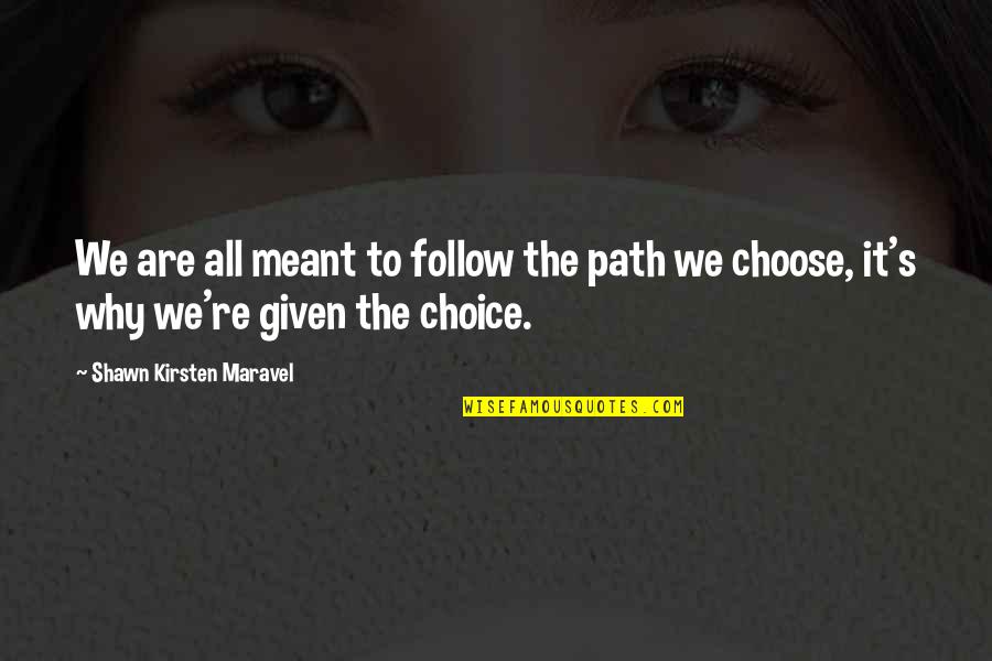Flashback Quotes By Shawn Kirsten Maravel: We are all meant to follow the path