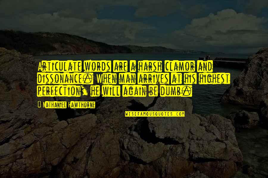 Flashbacks Love Quotes By Nathaniel Hawthorne: Articulate words are a harsh clamor and dissonance.