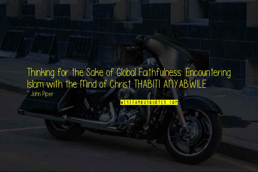 Flashbulbs Willow Quotes By John Piper: Thinking for the Sake of Global Faithfulness: Encountering Flashbulbs Willow Quotes By John Piper: Thinking for the Sake of Global Faithfulness: Encountering