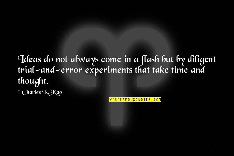 Flash'd Quotes By Charles K. Kao: Ideas do not always come in a flash