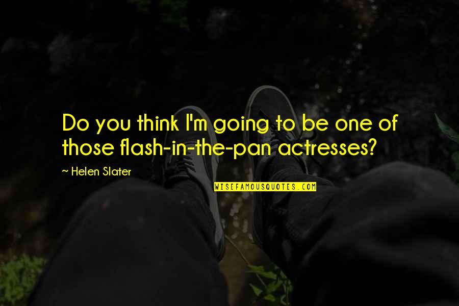 Flash'd Quotes By Helen Slater: Do you think I'm going to be one