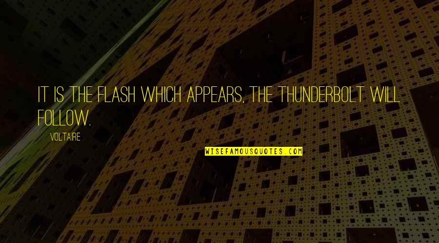 Flash'd Quotes By Voltaire: It is the flash which appears, the thunderbolt