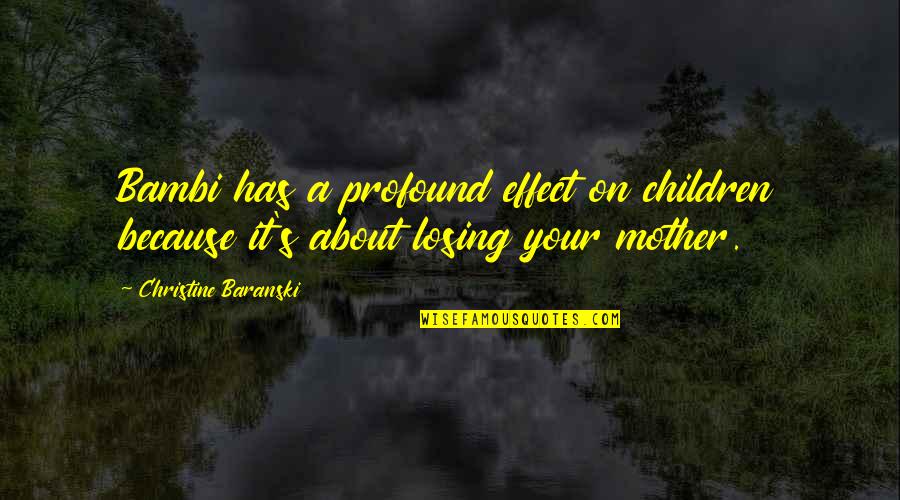 Flashdance Quotes By Christine Baranski: Bambi has a profound effect on children because Flashdance Quotes By Christine Baranski: Bambi has a profound effect on children because