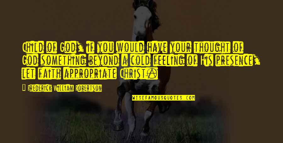 Flashdance Video Quotes By Frederick William Robertson: Child of God, if you would have your Flashdance Video Quotes By Frederick William Robertson: Child of God, if you would have your