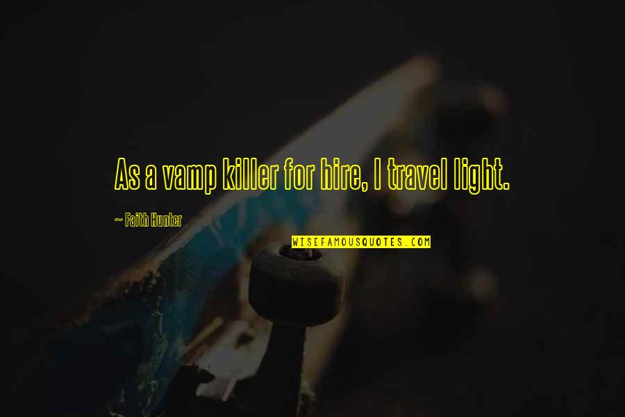 Flashdance Water Quotes By Faith Hunter: As a vamp killer for hire, I travel Flashdance Water Quotes By Faith Hunter: As a vamp killer for hire, I travel