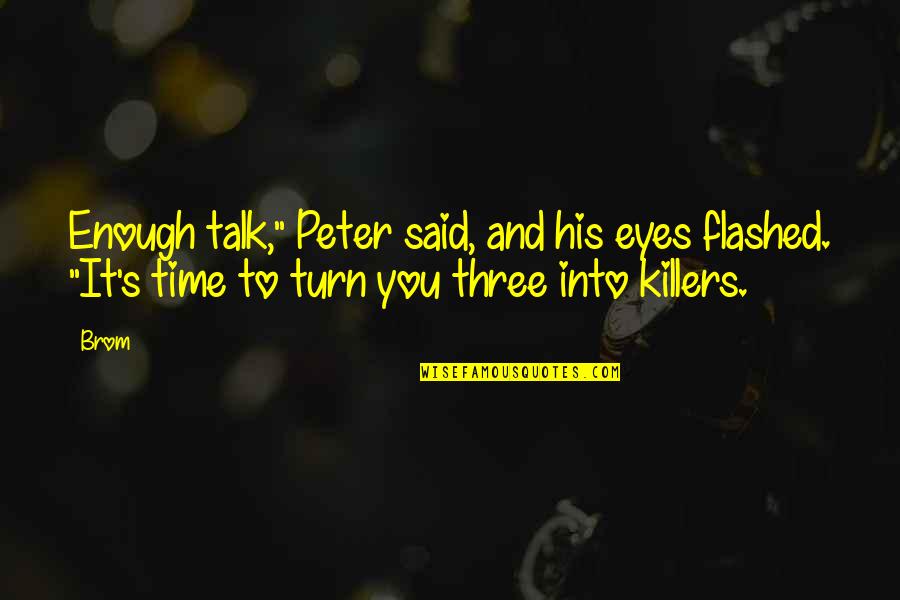 Flashed Quotes By Brom: Enough talk," Peter said, and his eyes flashed.