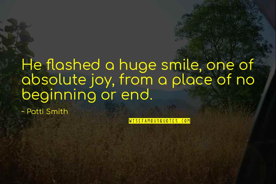 Flashed Quotes By Patti Smith: He flashed a huge smile, one of absolute