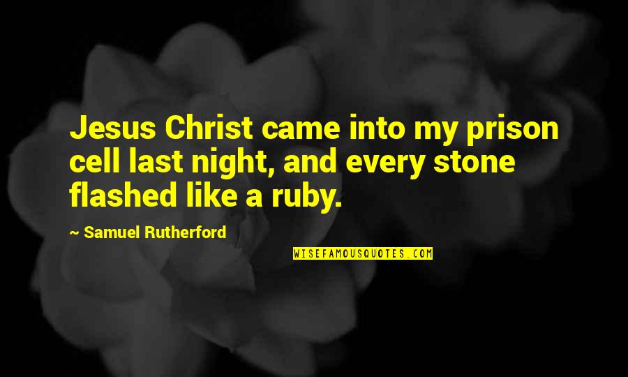 Flashed Quotes By Samuel Rutherford: Jesus Christ came into my prison cell last