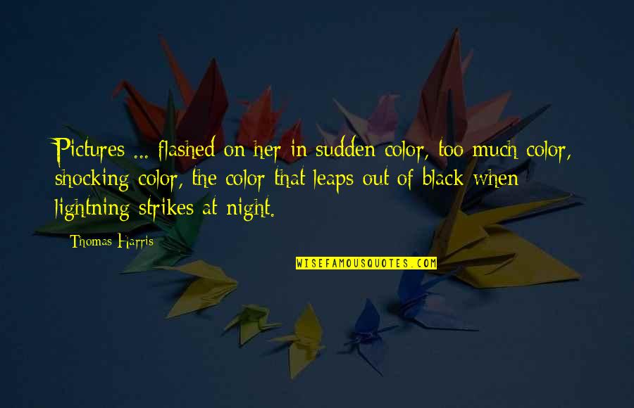 Flashed Quotes By Thomas Harris: Pictures ... flashed on her in sudden color,