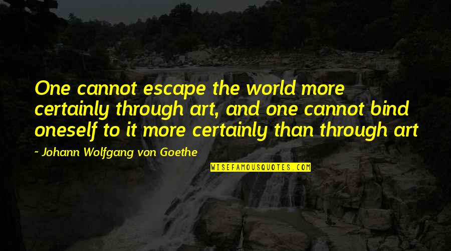 Flasher Quotes By Johann Wolfgang Von Goethe: One cannot escape the world more certainly through