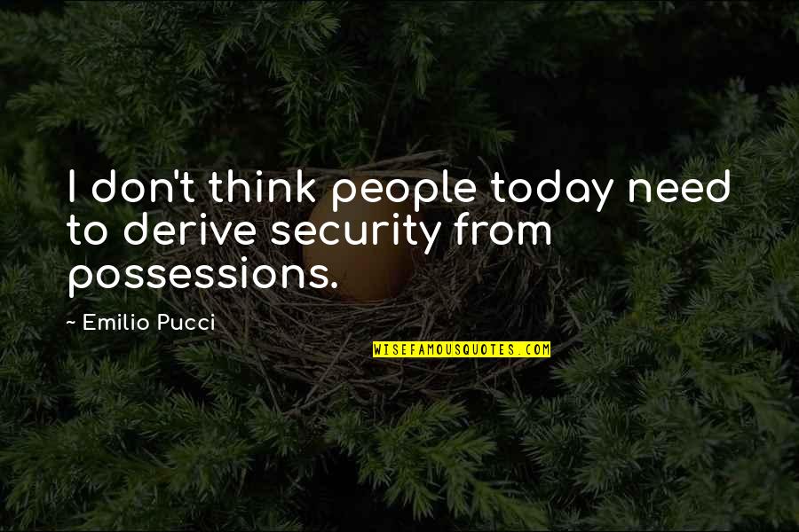 Flashers Quotes By Emilio Pucci: I don't think people today need to derive