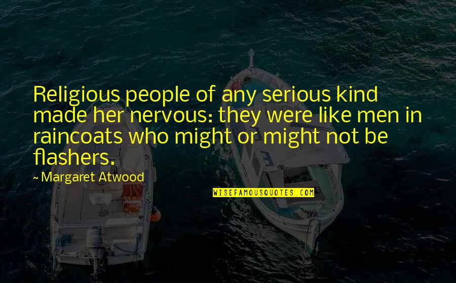 Flashers Quotes By Margaret Atwood: Religious people of any serious kind made her