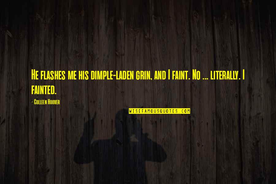 Flashes Quotes By Colleen Hoover: He flashes me his dimple-laden grin, and I