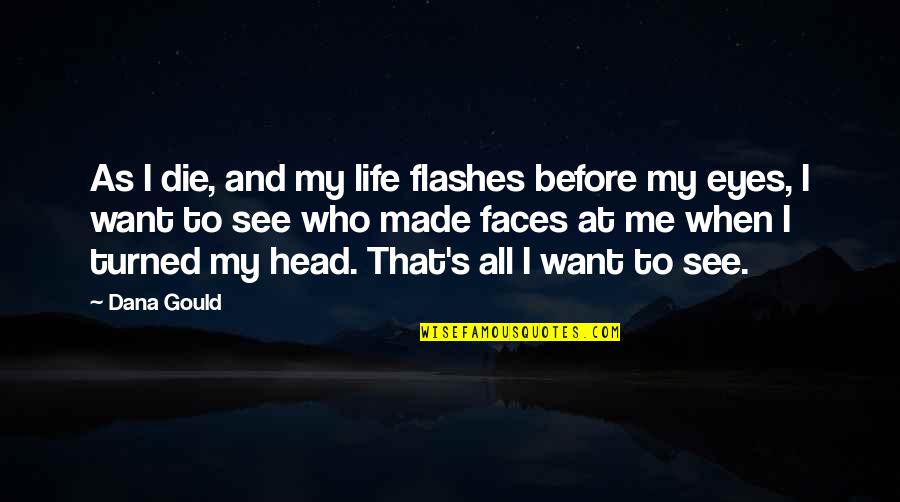 Flashes Quotes By Dana Gould: As I die, and my life flashes before