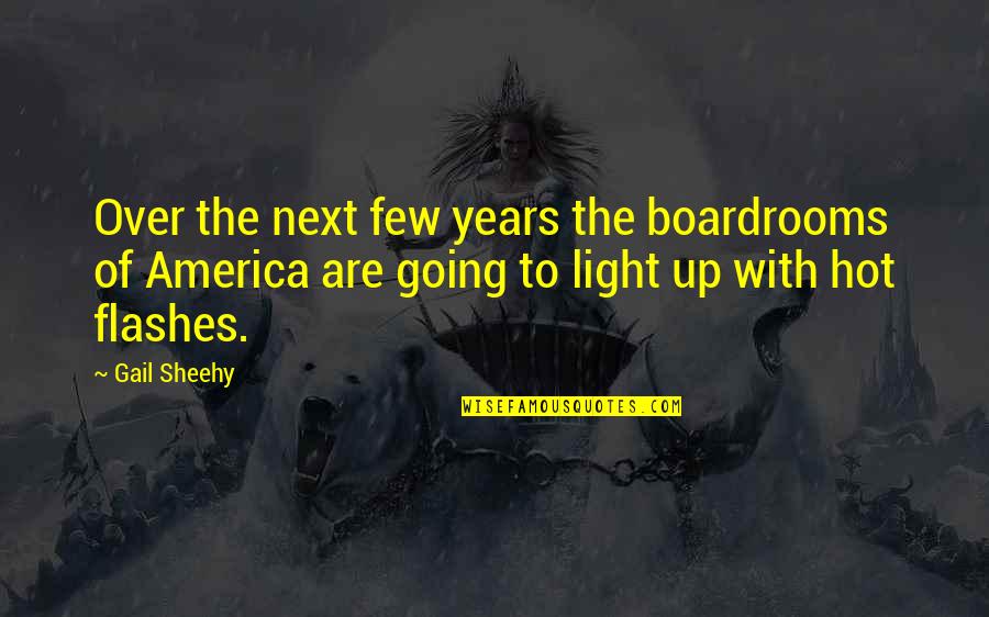 Flashes Quotes By Gail Sheehy: Over the next few years the boardrooms of