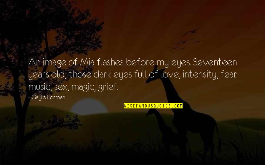 Flashes Quotes By Gayle Forman: An image of Mia flashes before my eyes.