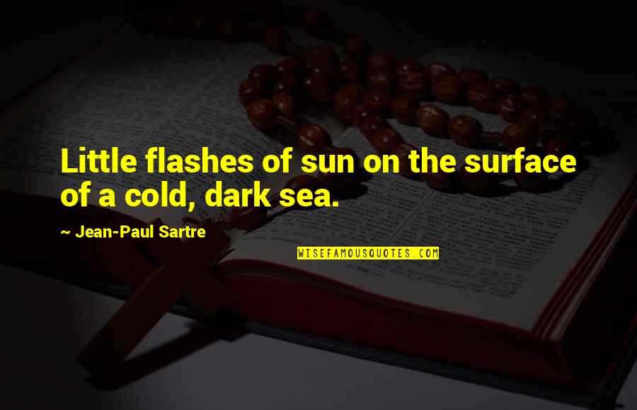 Flashes Quotes By Jean-Paul Sartre: Little flashes of sun on the surface of