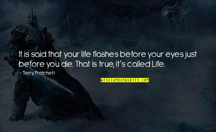 Flashes Quotes By Terry Pratchett: It is said that your life flashes before