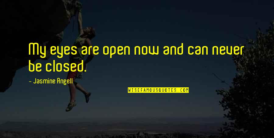 Flashforward Season Quotes By Jasmine Angell: My eyes are open now and can never Flashforward Season Quotes By Jasmine Angell: My eyes are open now and can never