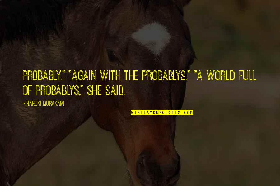 Flashgun Dulce Quotes By Haruki Murakami: Probably." "Again with the probablys." "A world full
