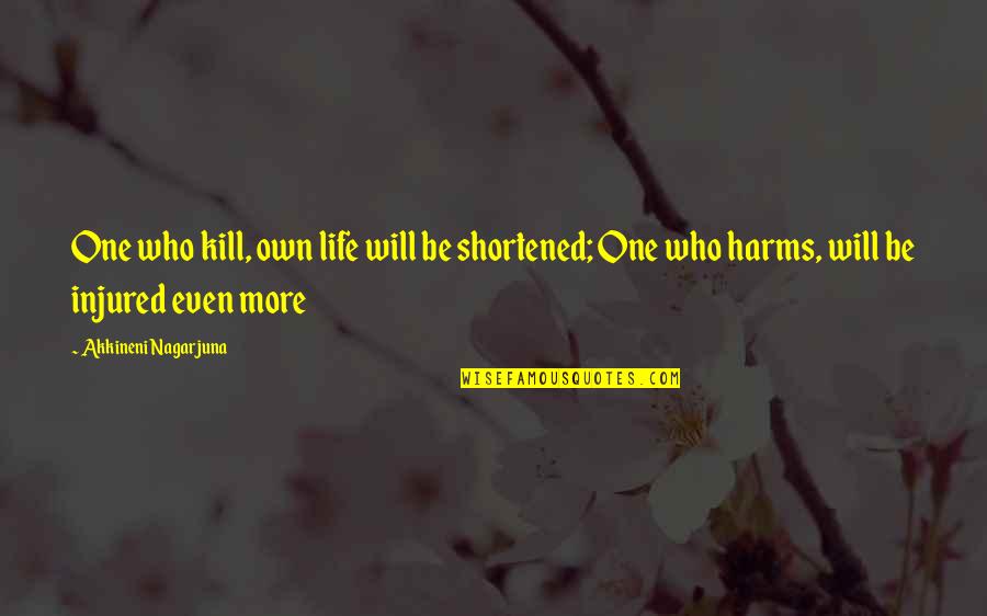 Flashguns Quotes By Akkineni Nagarjuna: One who kill, own life will be shortened; Flashguns Quotes By Akkineni Nagarjuna: One who kill, own life will be shortened;