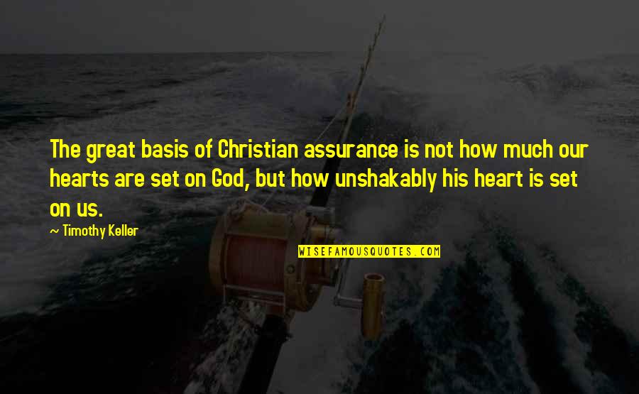 Flashguns Quotes By Timothy Keller: The great basis of Christian assurance is not Flashguns Quotes By Timothy Keller: The great basis of Christian assurance is not