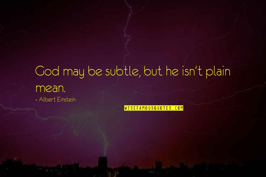 Flashier Quotes By Albert Einstein: God may be subtle, but he isn't plain