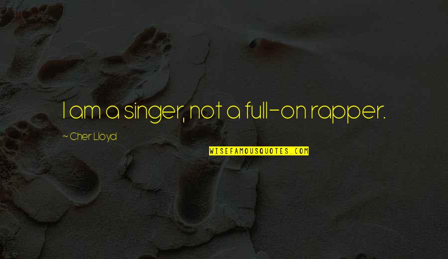 Flashiest Quotes By Cher Lloyd: I am a singer, not a full-on rapper.