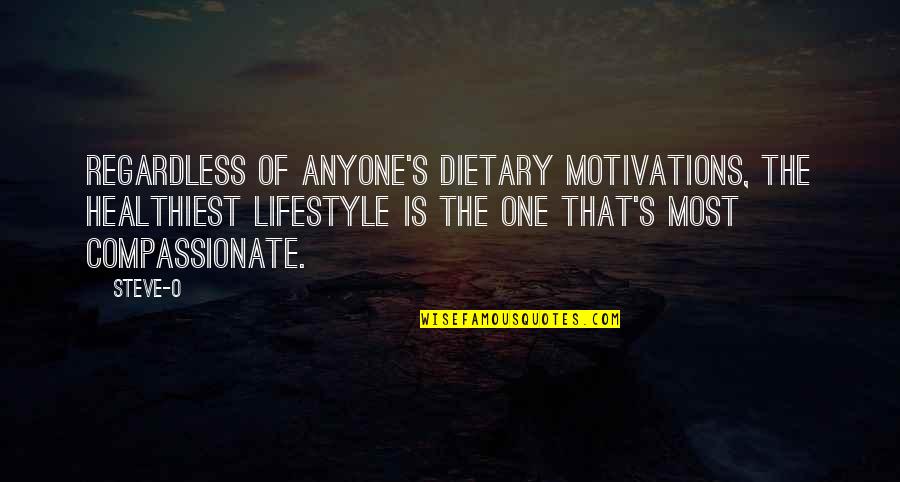 Flashiest Quotes By Steve-O: Regardless of anyone's dietary motivations, the healthiest lifestyle