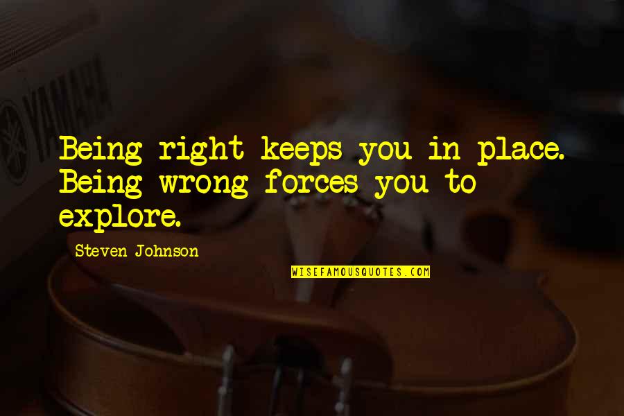 Flashin Quotes By Steven Johnson: Being right keeps you in place. Being wrong