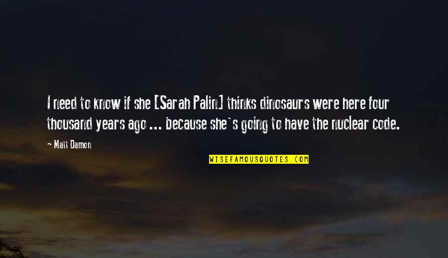 Flashiness Index Quotes By Matt Damon: I need to know if she [Sarah Palin]