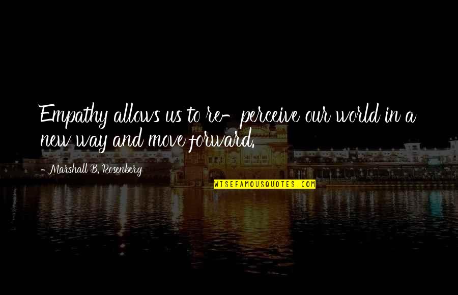 Flashing Birthday Quotes By Marshall B. Rosenberg: Empathy allows us to re-perceive our world in