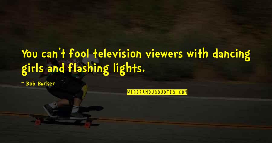 Flashing Lights Quotes By Bob Barker: You can't fool television viewers with dancing girls