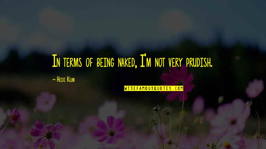 Flashing Money Quotes By Heidi Klum: In terms of being naked, I'm not very Flashing Money Quotes By Heidi Klum: In terms of being naked, I'm not very