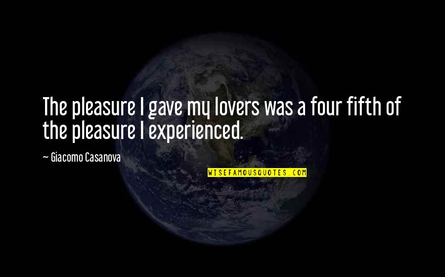 Flashlight Jessie Quotes By Giacomo Casanova: The pleasure I gave my lovers was a
