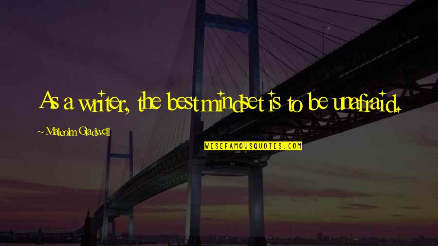 Flashmaster Ebay Quotes By Malcolm Gladwell: As a writer, the best mindset is to