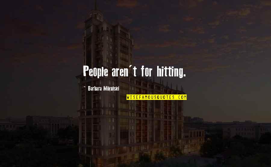Flashmaster Ecm Quotes By Barbara Mikulski: People aren't for hitting.